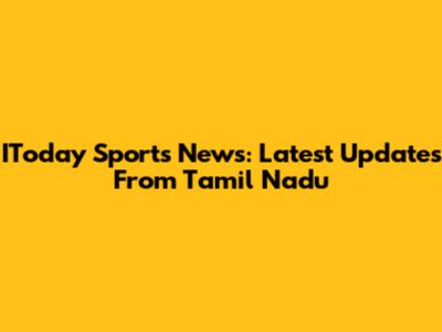 IToday Sports News: Latest Updates From Tamil Nadu