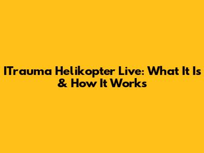 ITrauma Helikopter Live: What It Is & How It Works