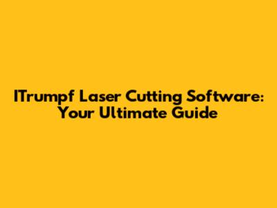 ITrumpf Laser Cutting Software: Your Ultimate Guide