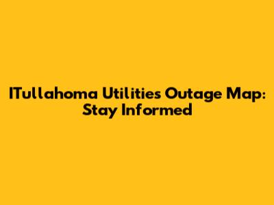 ITullahoma Utilities Outage Map: Stay Informed