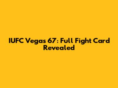 IUFC Vegas 67: Full Fight Card Revealed