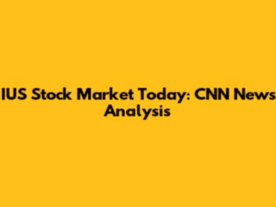 IUS Stock Market Today: CNN News Analysis