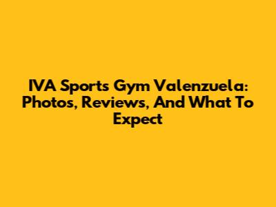 IVA Sports Gym Valenzuela: Photos, Reviews, And What To Expect