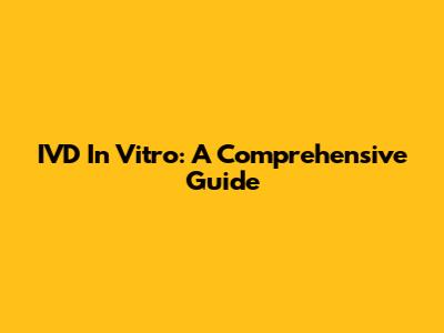 IVD In Vitro: A Comprehensive Guide