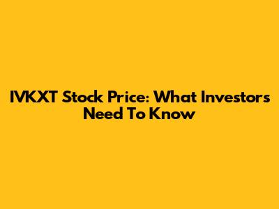 IVKXT Stock Price: What Investors Need To Know