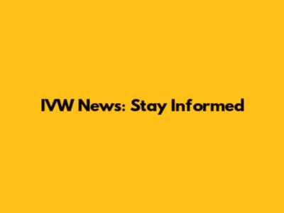 IVW News: Stay Informed