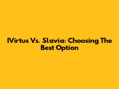 IVirtus Vs. Slavia: Choosing The Best Option