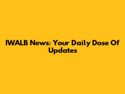 IWALB News: Your Daily Dose Of Updates