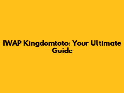 IWAP Kingdomtoto: Your Ultimate Guide