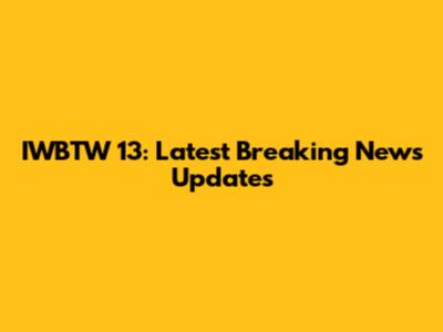 IWBTW 13: Latest Breaking News Updates
