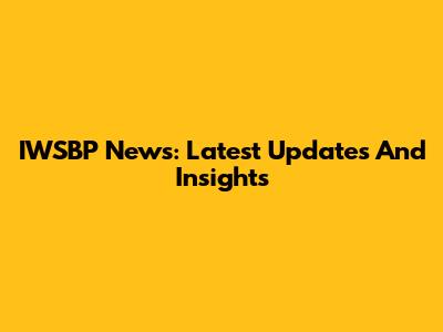 IWSBP News: Latest Updates And Insights