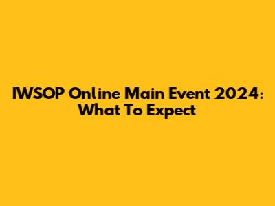 IWSOP Online Main Event 2024: What To Expect