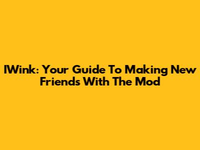 IWink: Your Guide To Making New Friends With The Mod