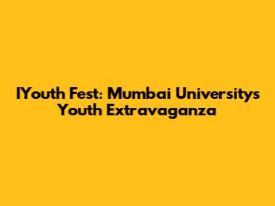IYouth Fest: Mumbai University's Youth Extravaganza