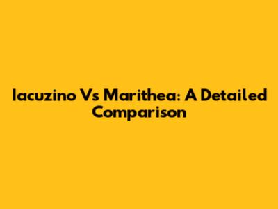 Iacuzino Vs Marithea: A Detailed Comparison