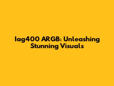 Iag400 ARGB: Unleashing Stunning Visuals