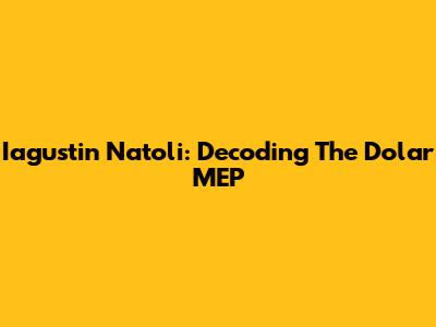 Iagustin Natoli: Decoding The Dolar MEP