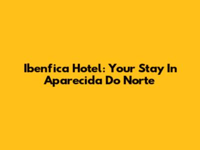 Ibenfica Hotel: Your Stay In Aparecida Do Norte