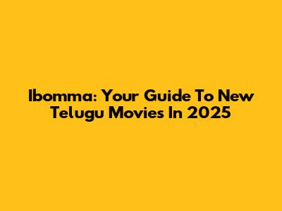 Ibomma: Your Guide To New Telugu Movies In 2025