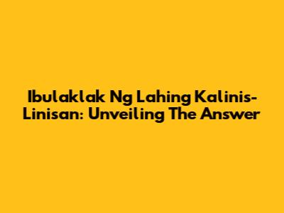 Ibulaklak Ng Lahing Kalinis-Linisan: Unveiling The Answer