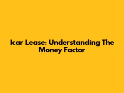 Icar Lease: Understanding The Money Factor