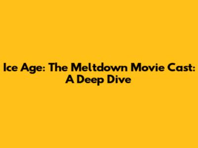 Ice Age: The Meltdown Movie Cast: A Deep Dive