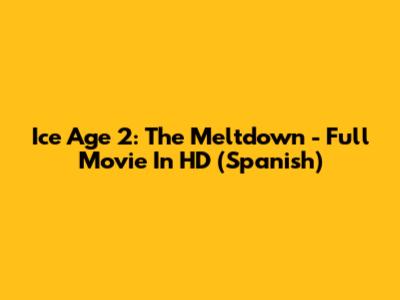 Ice Age 2: The Meltdown - Full Movie In HD (Spanish)