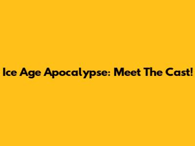 Ice Age Apocalypse: Meet The Cast!