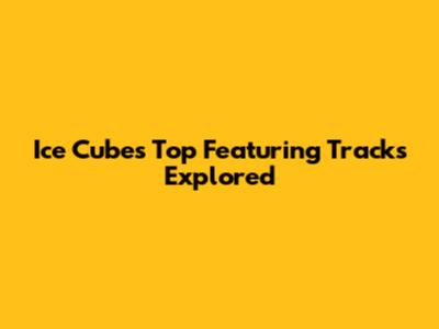 Ice Cube's Top Featuring Tracks Explored