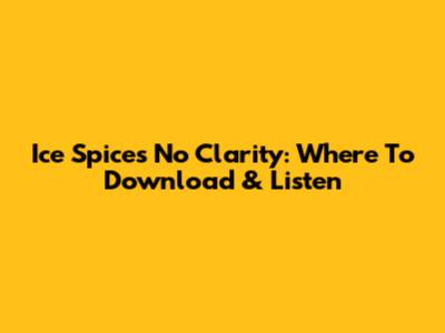 Ice Spice's 'No Clarity': Where To Download & Listen
