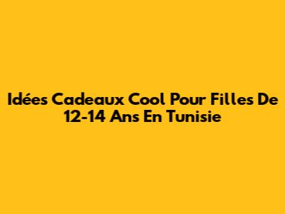 Idées Cadeaux Cool Pour Filles De 12-14 Ans En Tunisie