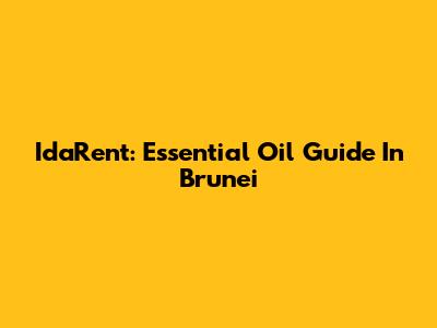 IdaRent: Essential Oil Guide In Brunei