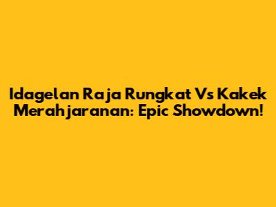 Idagelan Raja Rungkat Vs Kakek Merahjaranan: Epic Showdown!