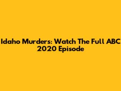Idaho Murders: Watch The Full ABC 2020 Episode