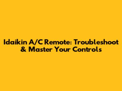 Idaikin A/C Remote: Troubleshoot & Master Your Controls