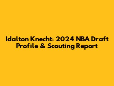 Idalton Knecht: 2024 NBA Draft Profile & Scouting Report