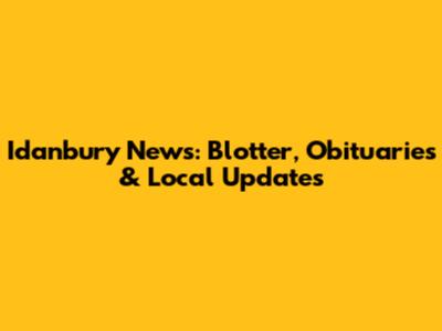Idanbury News: Blotter, Obituaries & Local Updates