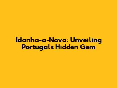 Idanha-a-Nova: Unveiling Portugal's Hidden Gem