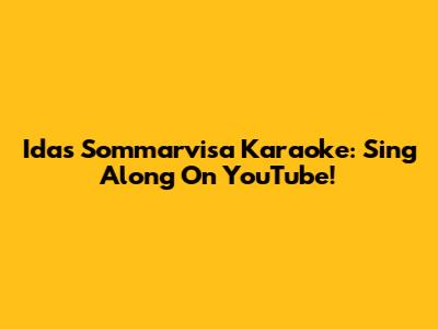 Idas Sommarvisa Karaoke: Sing Along On YouTube!