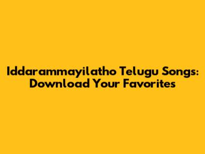 Iddarammayilatho Telugu Songs: Download Your Favorites