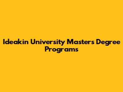 Ideakin University Master's Degree Programs