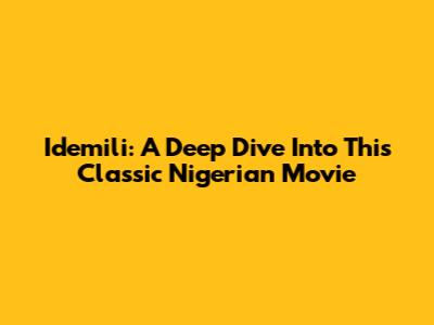 Idemili: A Deep Dive Into This Classic Nigerian Movie