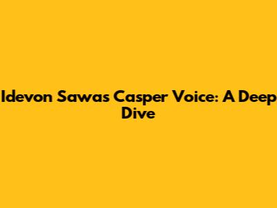 Idevon Sawa's Casper Voice: A Deep Dive