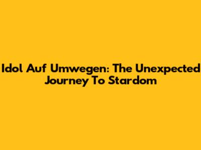Idol Auf Umwegen: The Unexpected Journey To Stardom