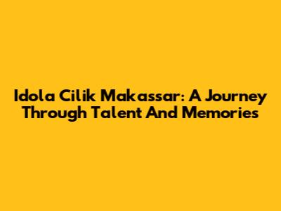 Idola Cilik Makassar: A Journey Through Talent And Memories