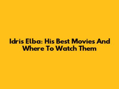 Idris Elba: His Best Movies And Where To Watch Them