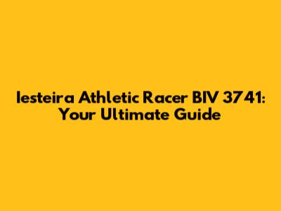 Iesteira Athletic Racer BIV 3741: Your Ultimate Guide