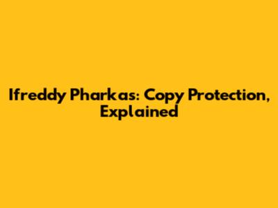 Ifreddy Pharkas: Copy Protection, Explained