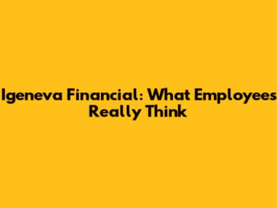 Igeneva Financial: What Employees Really Think