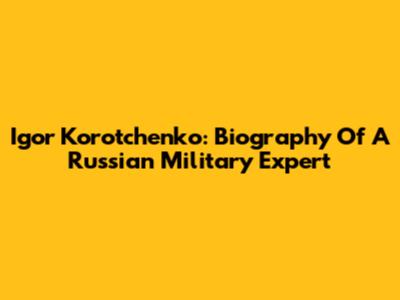 Igor Korotchenko: Biography Of A Russian Military Expert